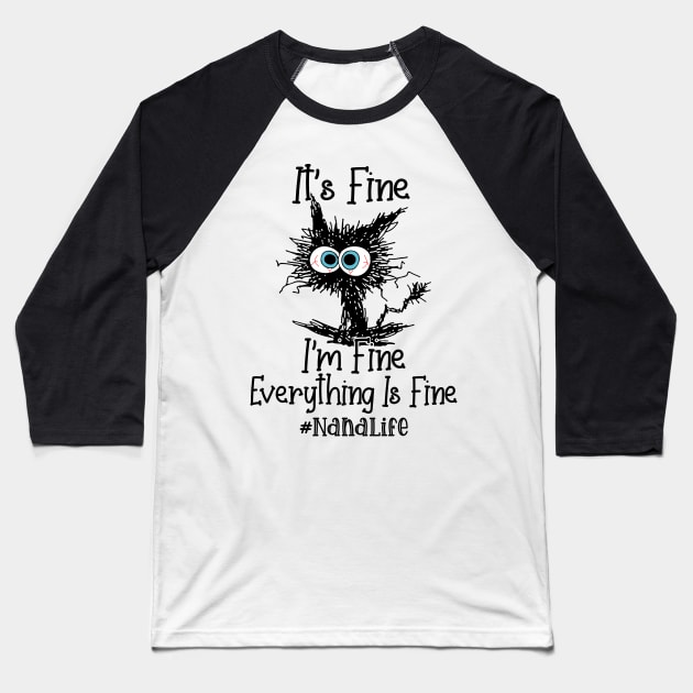 It's Fine I'm Fine Everything Is Fine Nana Life Funny Black Cat Shirt Baseball T-Shirt by WoowyStore